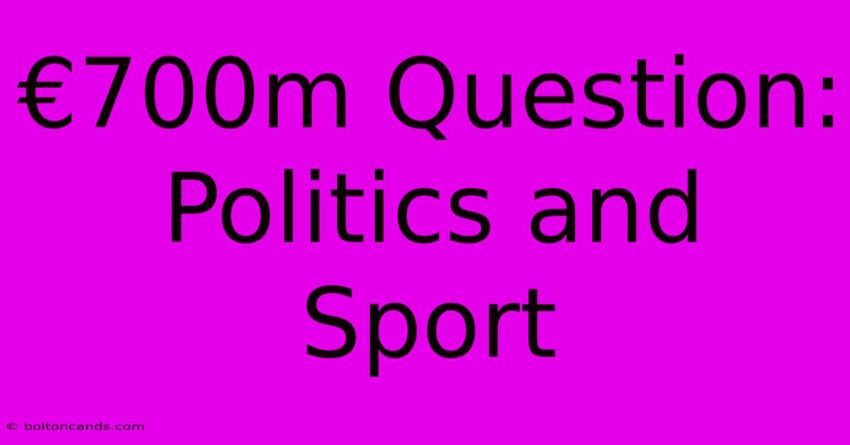 €700m Question:  Politics And Sport