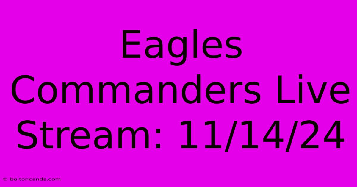 Eagles Commanders Live Stream: 11/14/24