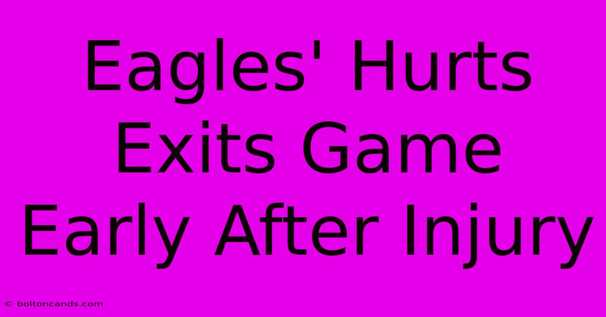 Eagles' Hurts Exits Game Early After Injury