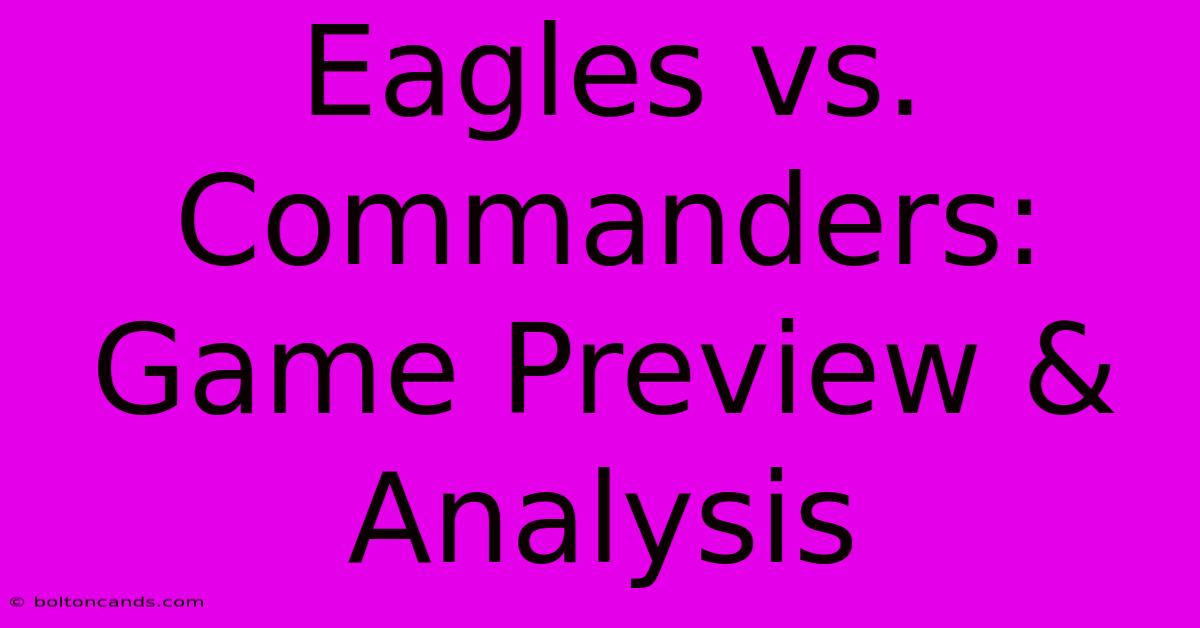 Eagles Vs. Commanders: Game Preview & Analysis