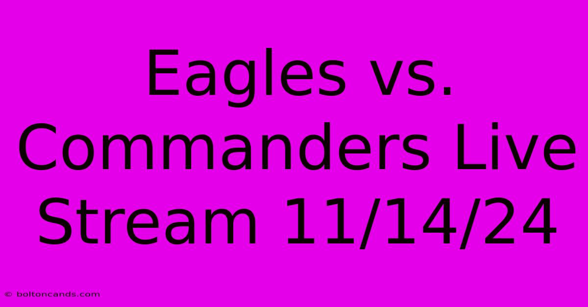 Eagles Vs. Commanders Live Stream 11/14/24