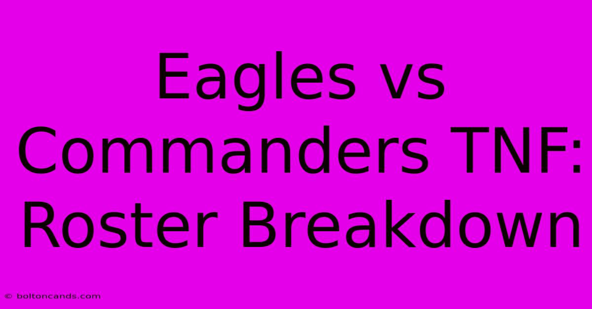 Eagles Vs Commanders TNF: Roster Breakdown