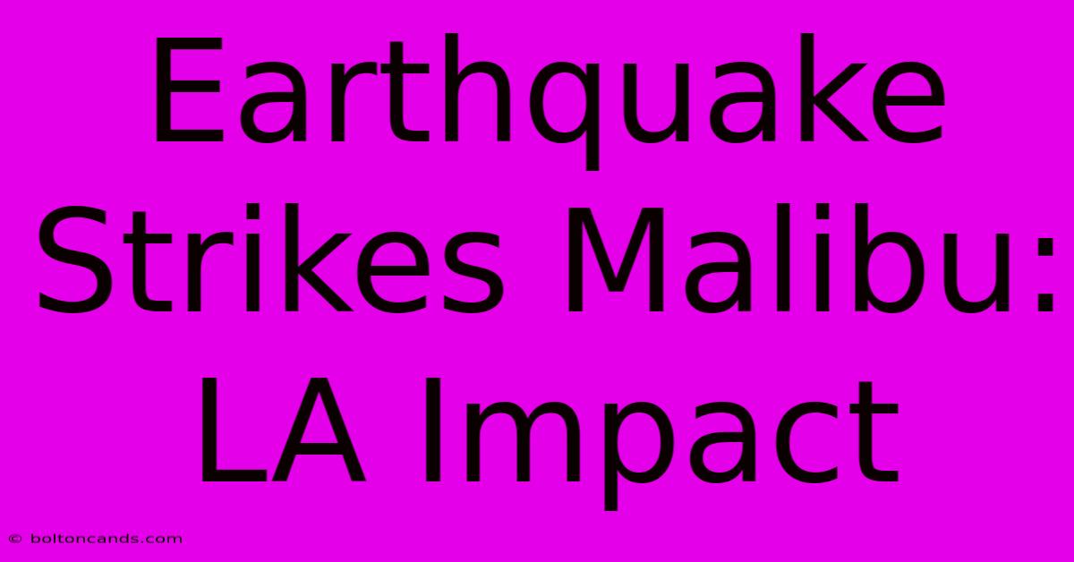 Earthquake Strikes Malibu: LA Impact