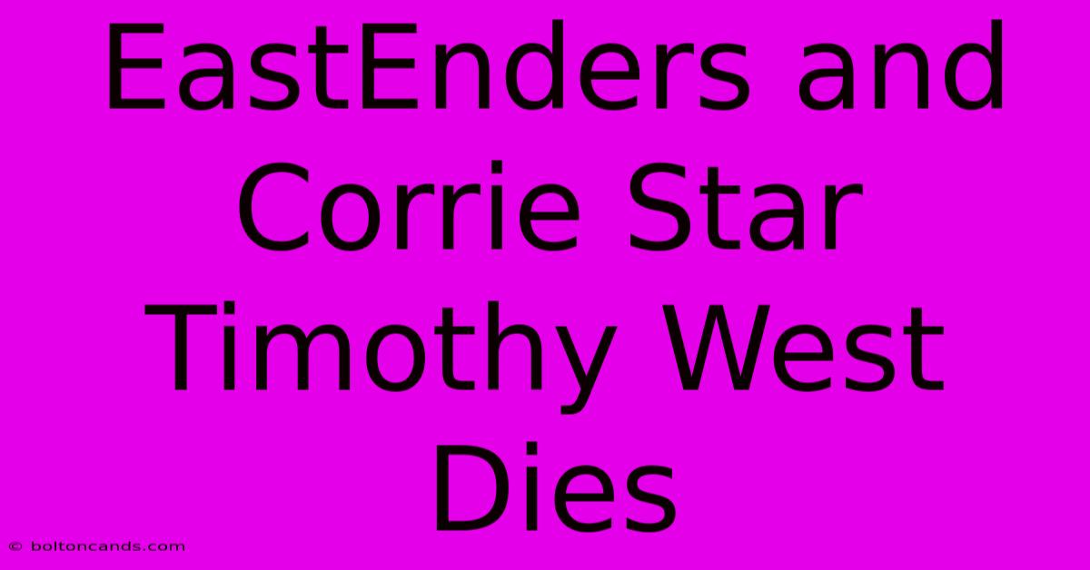 EastEnders And Corrie Star Timothy West Dies