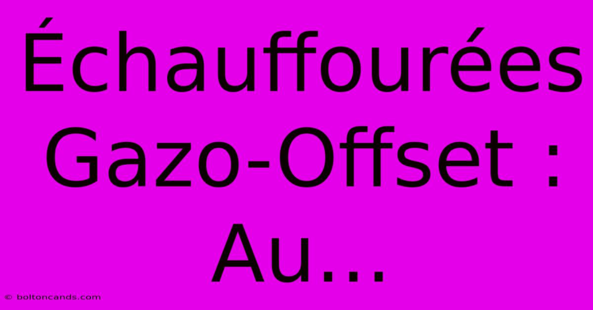 Échauffourées Gazo-Offset :  Au...