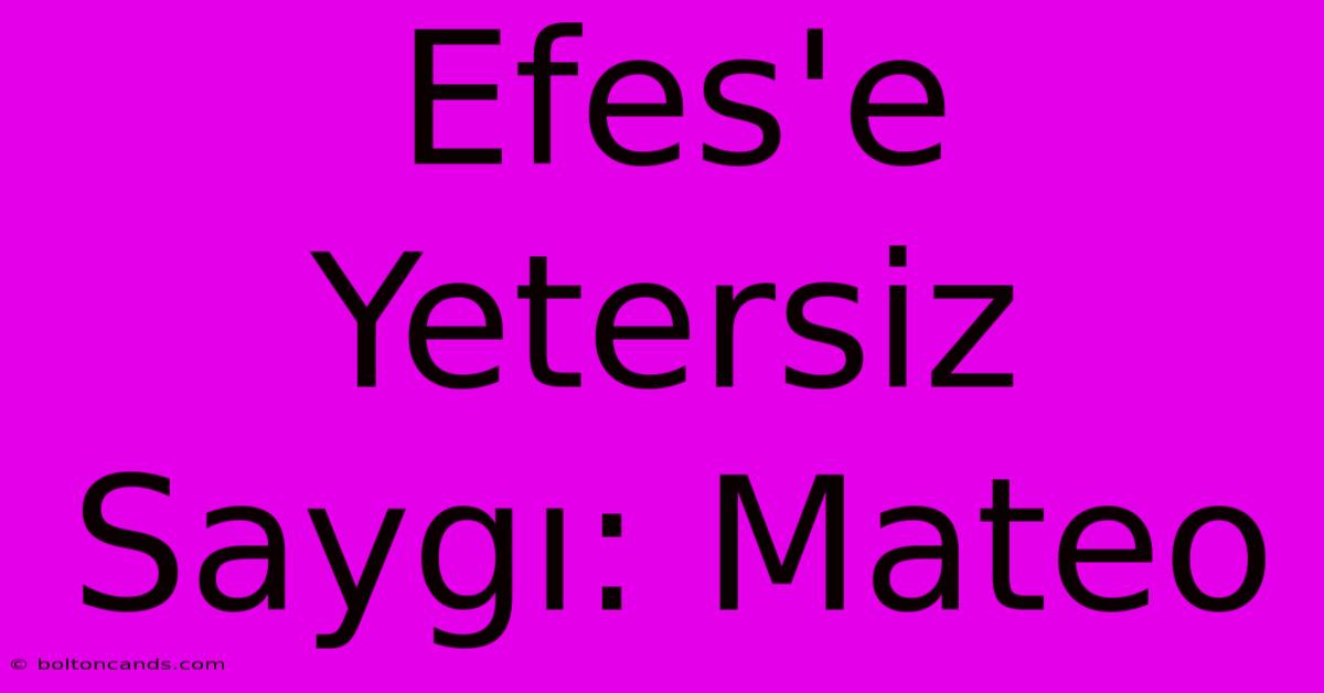 Efes'e Yetersiz Saygı: Mateo