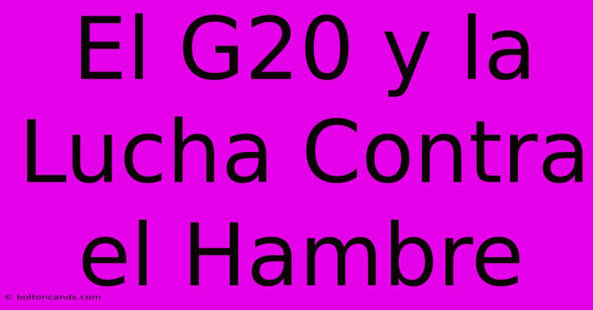 El G20 Y La Lucha Contra El Hambre