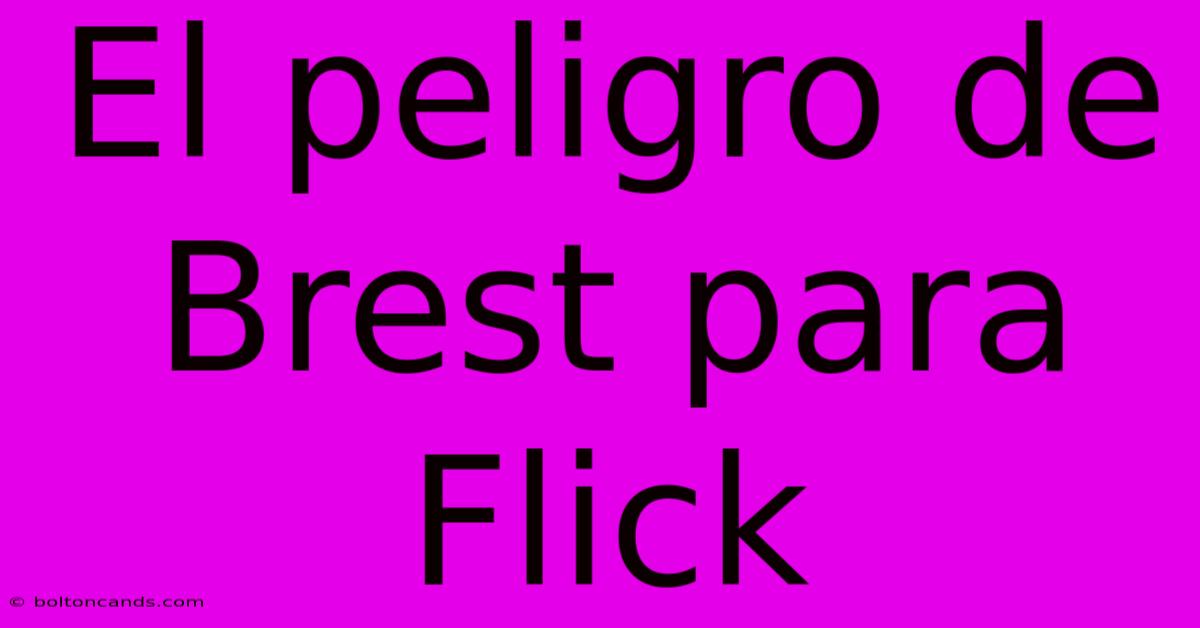 El Peligro De Brest Para Flick