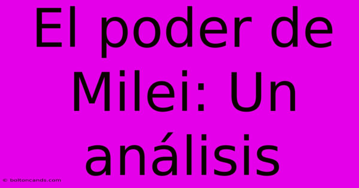 El Poder De Milei: Un Análisis