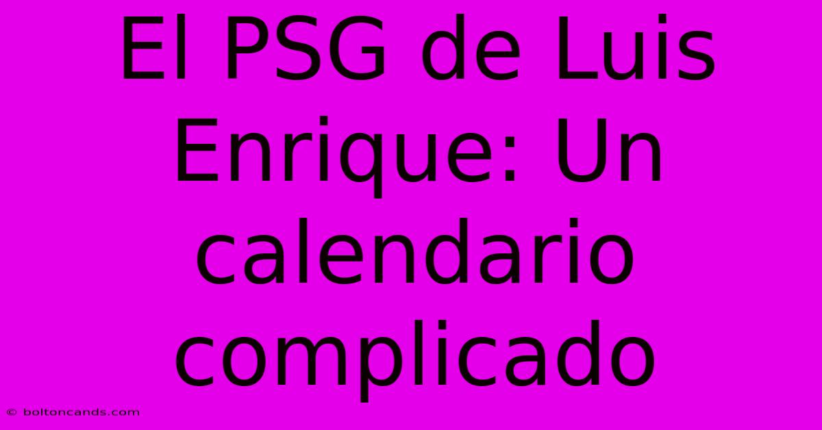 El PSG De Luis Enrique: Un Calendario Complicado