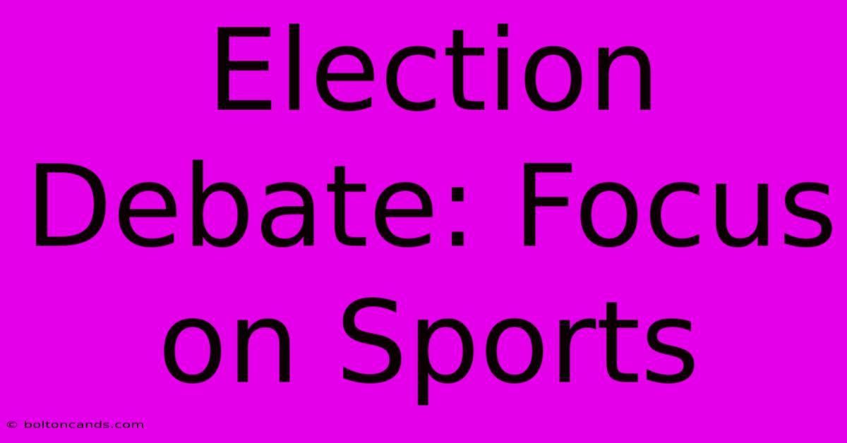 Election Debate: Focus On Sports