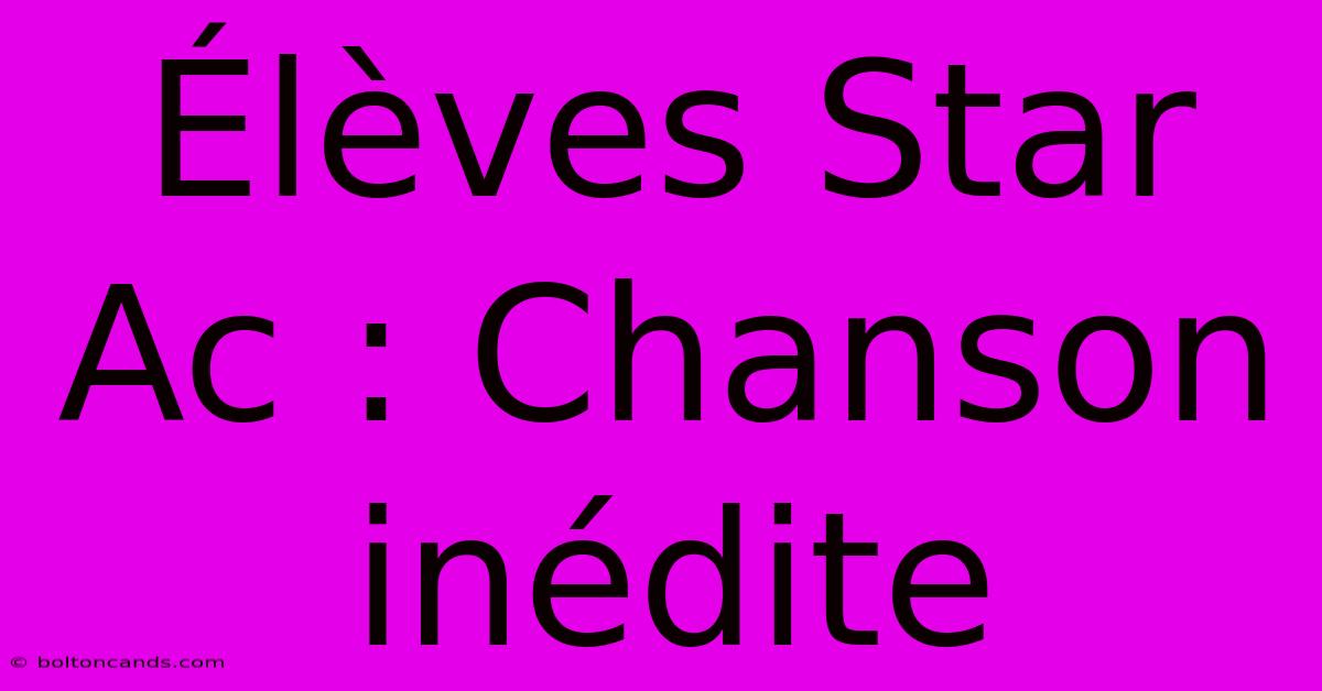 Élèves Star Ac : Chanson Inédite