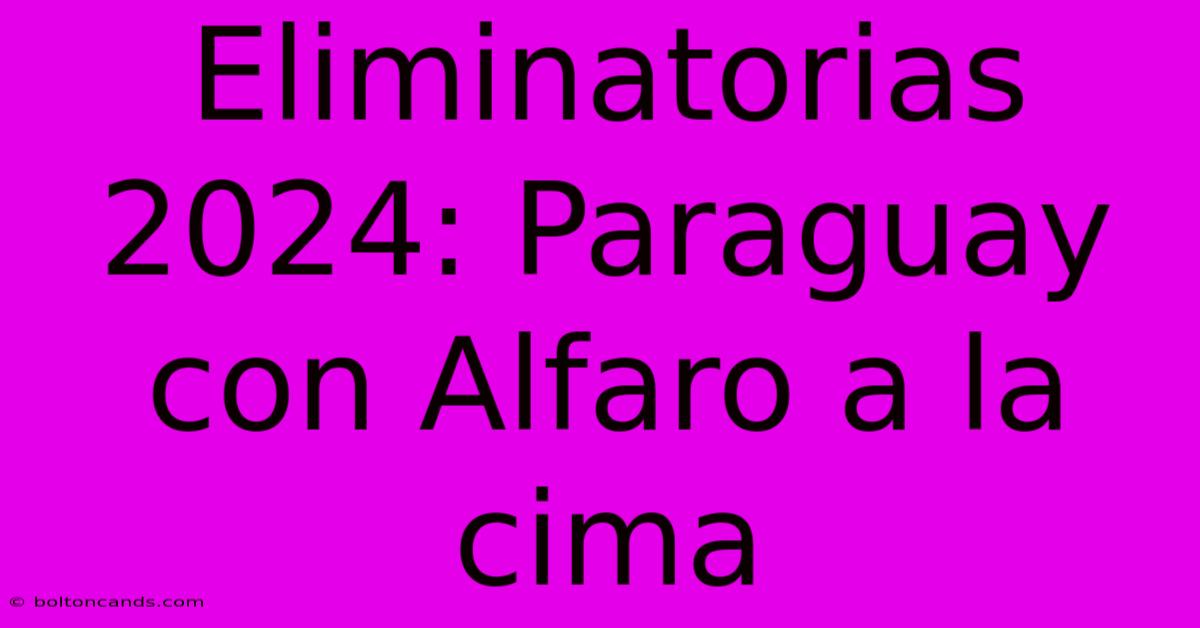 Eliminatorias 2024: Paraguay Con Alfaro A La Cima