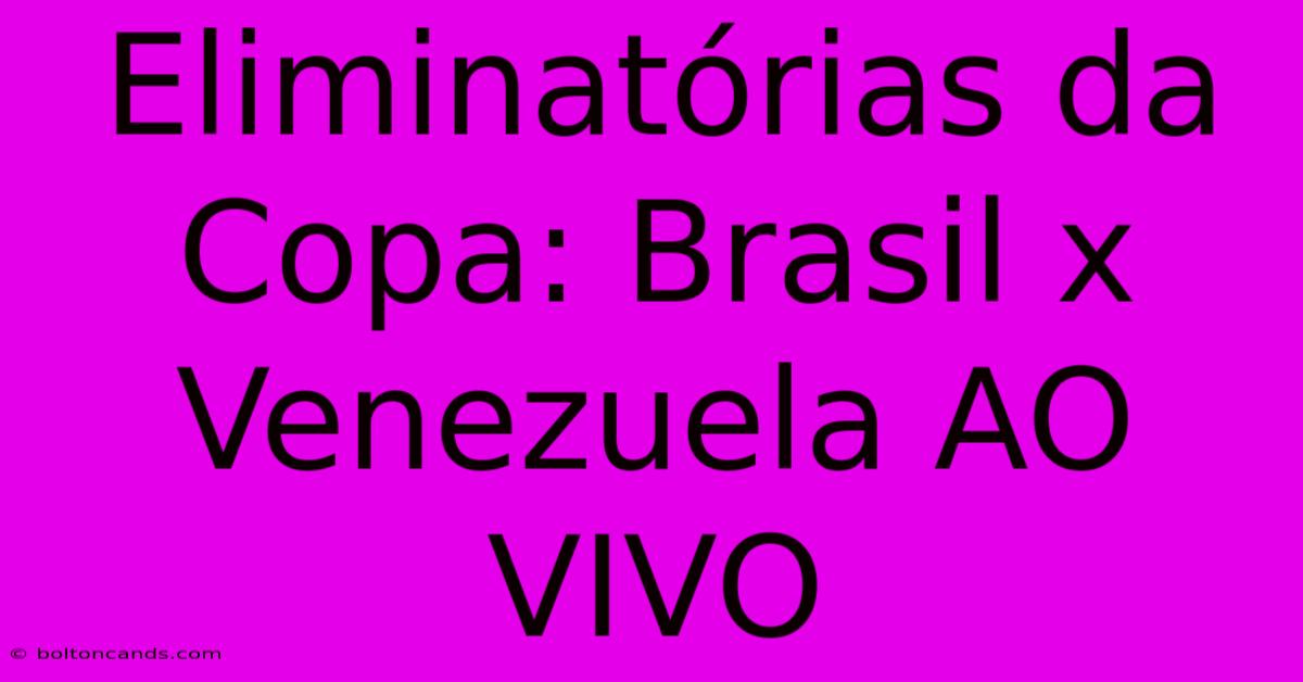 Eliminatórias Da Copa: Brasil X Venezuela AO VIVO 