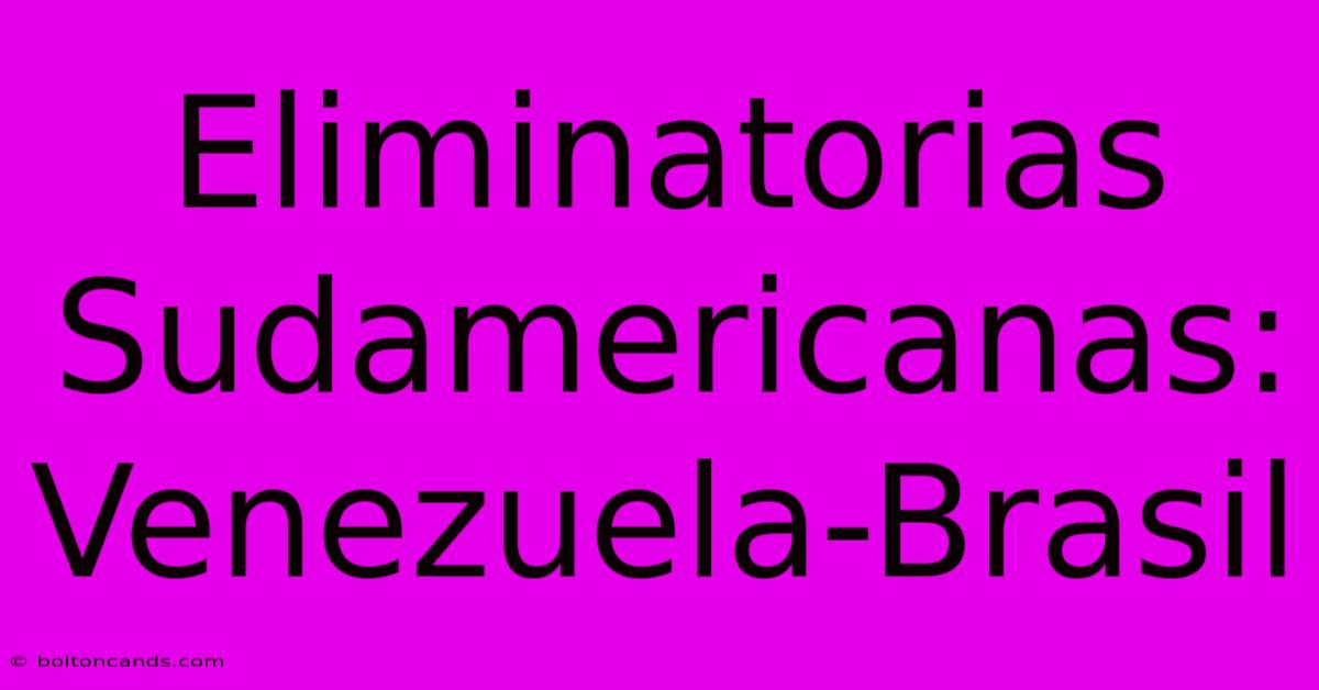 Eliminatorias Sudamericanas: Venezuela-Brasil