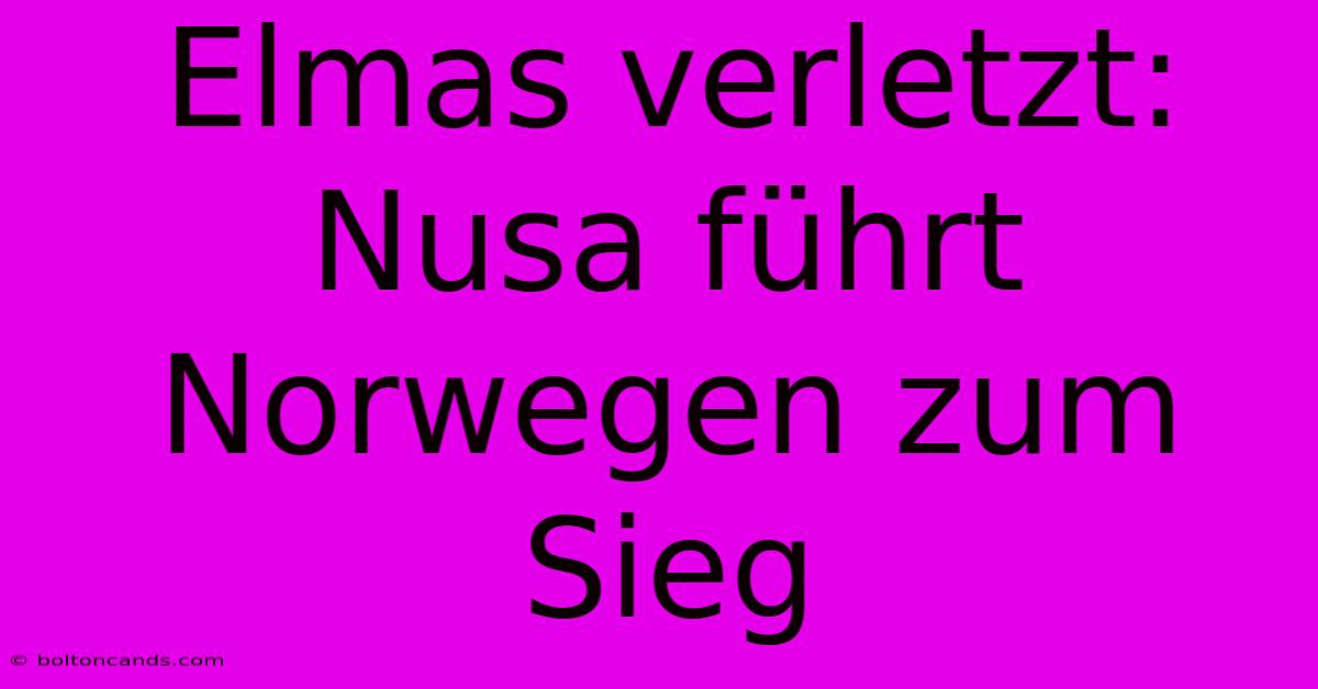 Elmas Verletzt: Nusa Führt Norwegen Zum Sieg