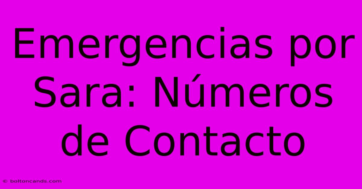 Emergencias Por Sara: Números De Contacto