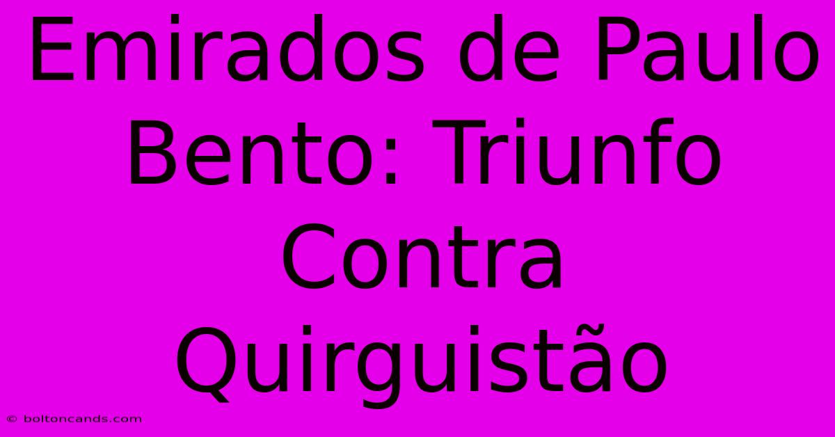 Emirados De Paulo Bento: Triunfo Contra Quirguistão 