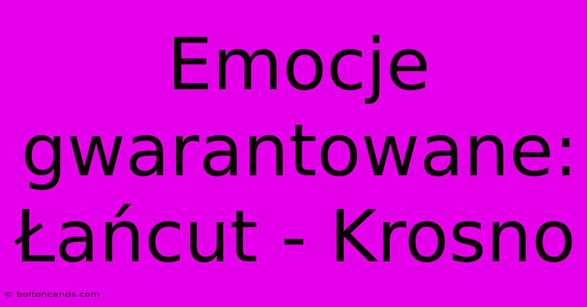 Emocje Gwarantowane: Łańcut - Krosno