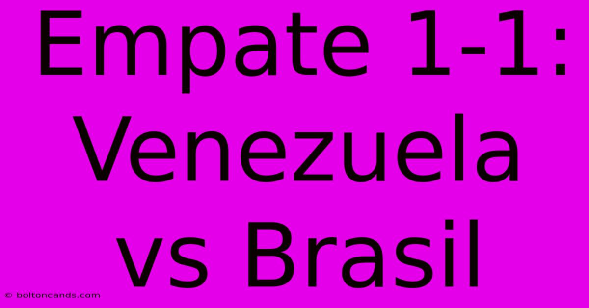 Empate 1-1: Venezuela Vs Brasil