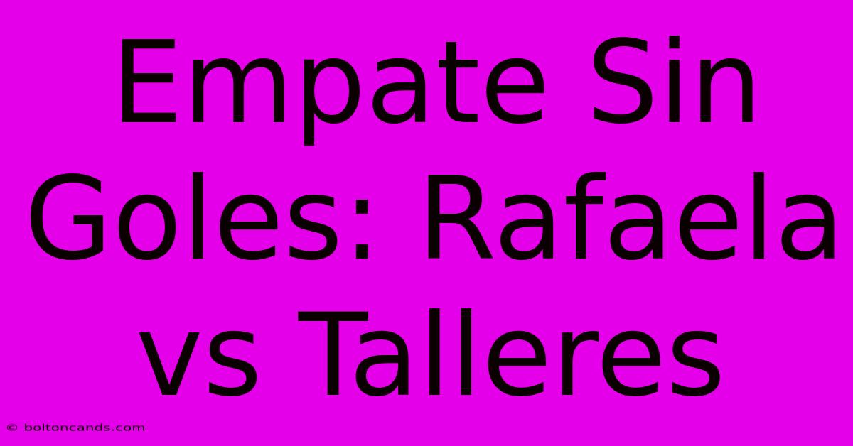 Empate Sin Goles: Rafaela Vs Talleres