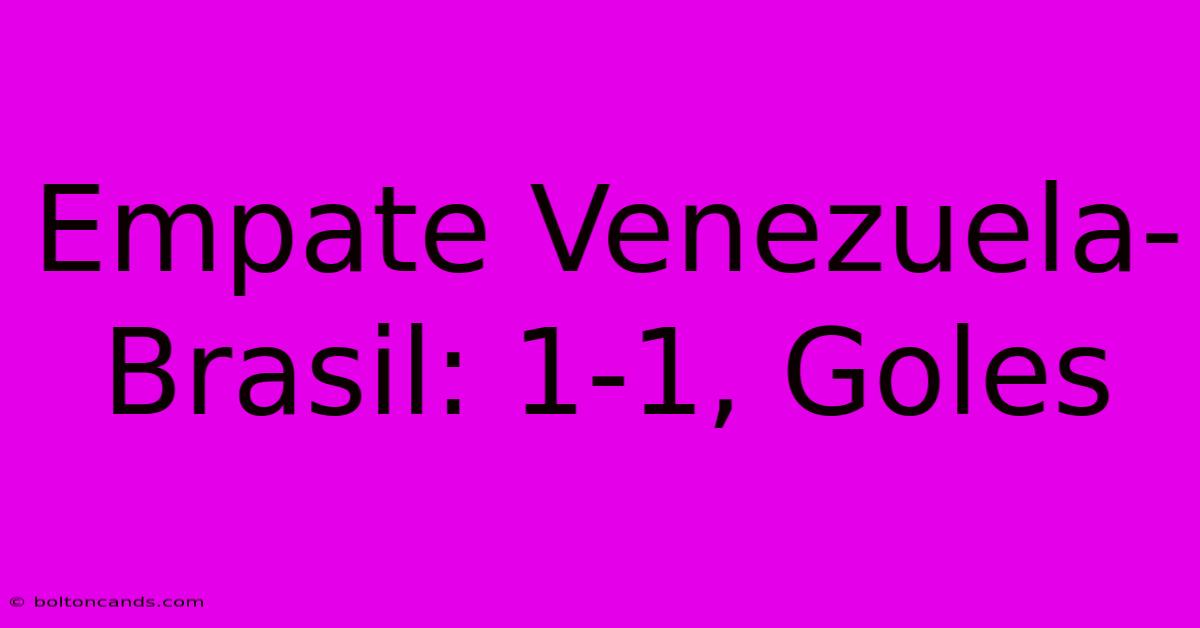 Empate Venezuela-Brasil: 1-1, Goles