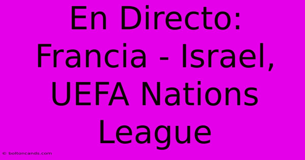 En Directo: Francia - Israel, UEFA Nations League