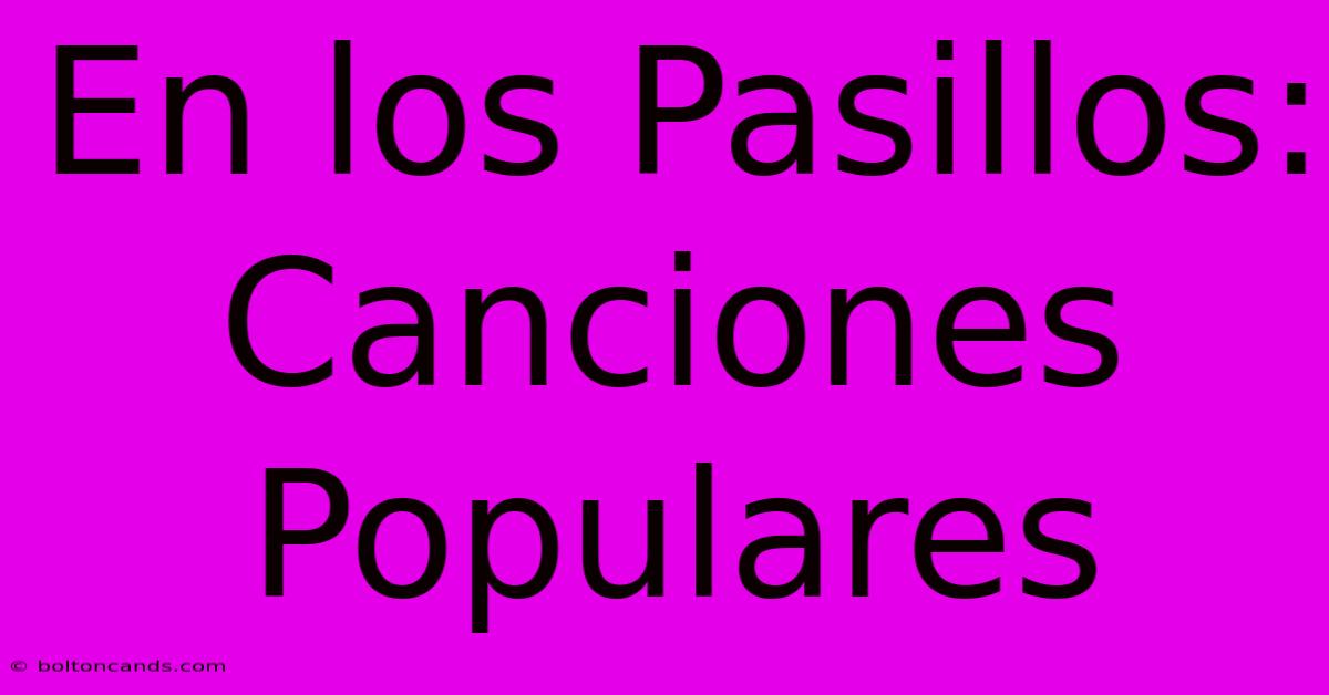 En Los Pasillos: Canciones Populares 