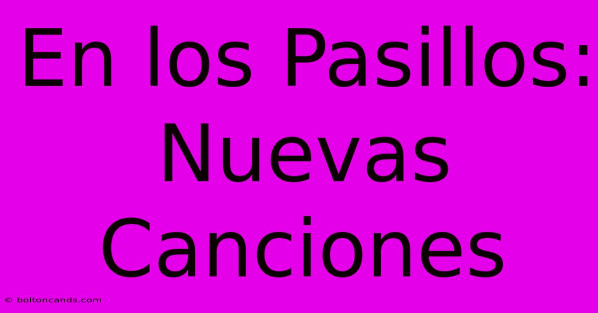 En Los Pasillos: Nuevas Canciones