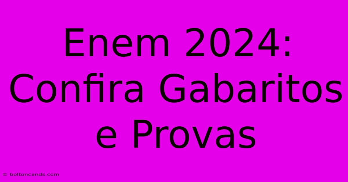 Enem 2024: Confira Gabaritos E Provas