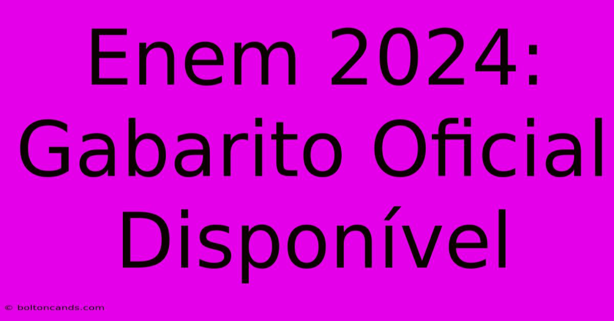 Enem 2024: Gabarito Oficial Disponível