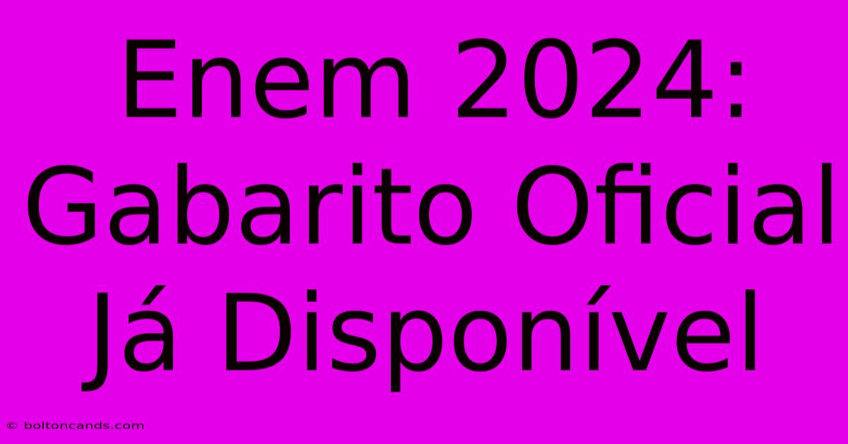 Enem 2024: Gabarito Oficial Já Disponível 