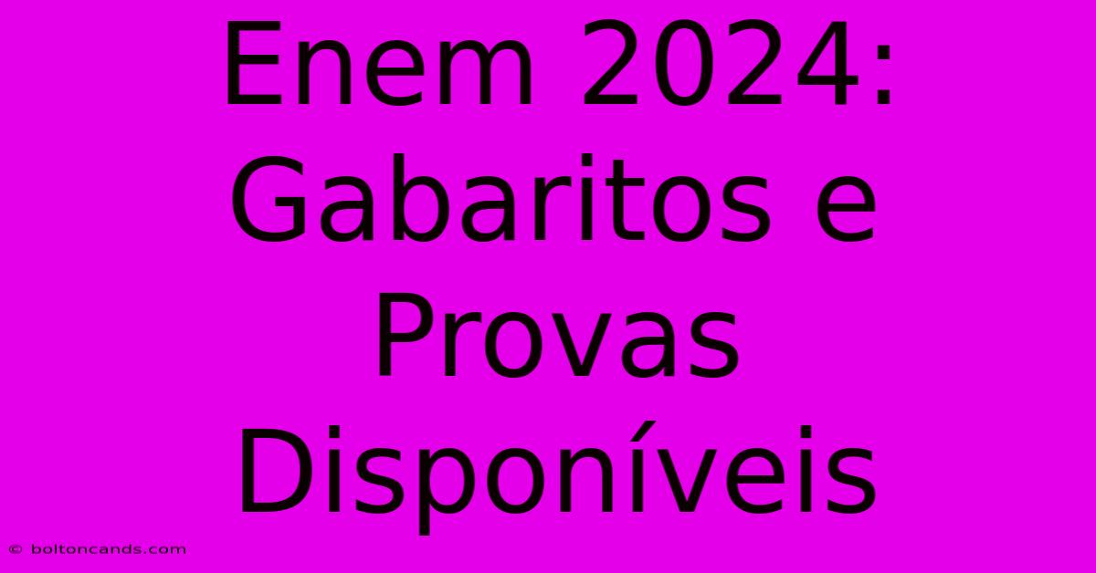 Enem 2024: Gabaritos E Provas Disponíveis