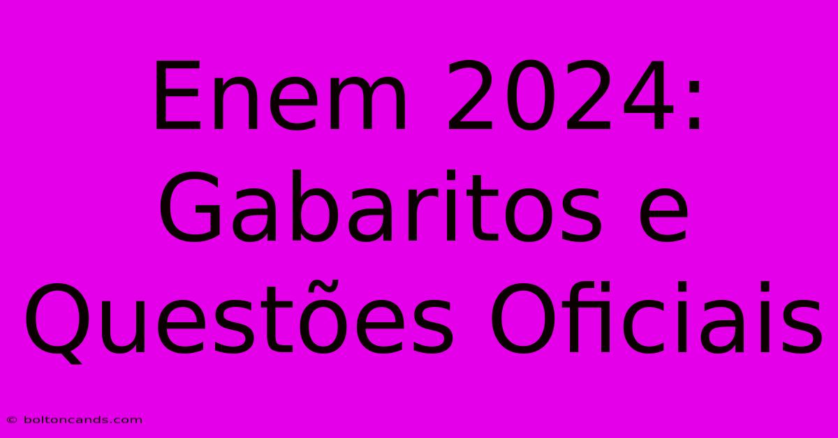 Enem 2024: Gabaritos E Questões Oficiais