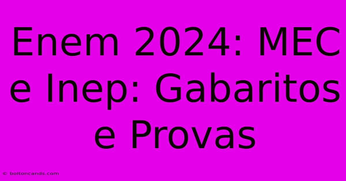 Enem 2024: MEC E Inep: Gabaritos E Provas