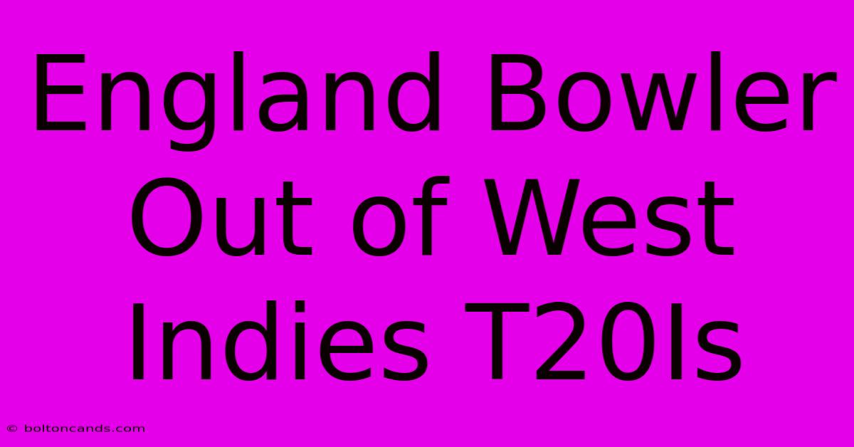 England Bowler Out Of West Indies T20Is