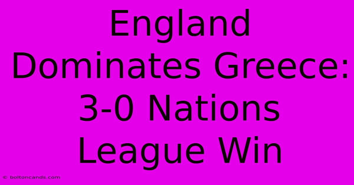 England Dominates Greece: 3-0 Nations League Win