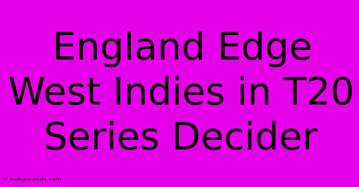 England Edge West Indies In T20 Series Decider