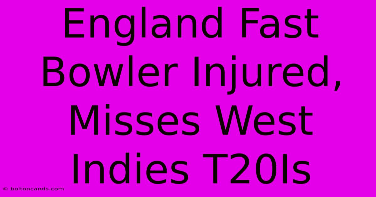 England Fast Bowler Injured, Misses West Indies T20Is 