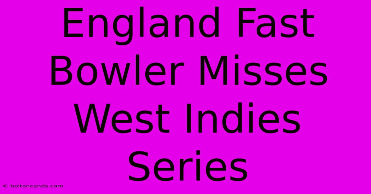 England Fast Bowler Misses West Indies Series