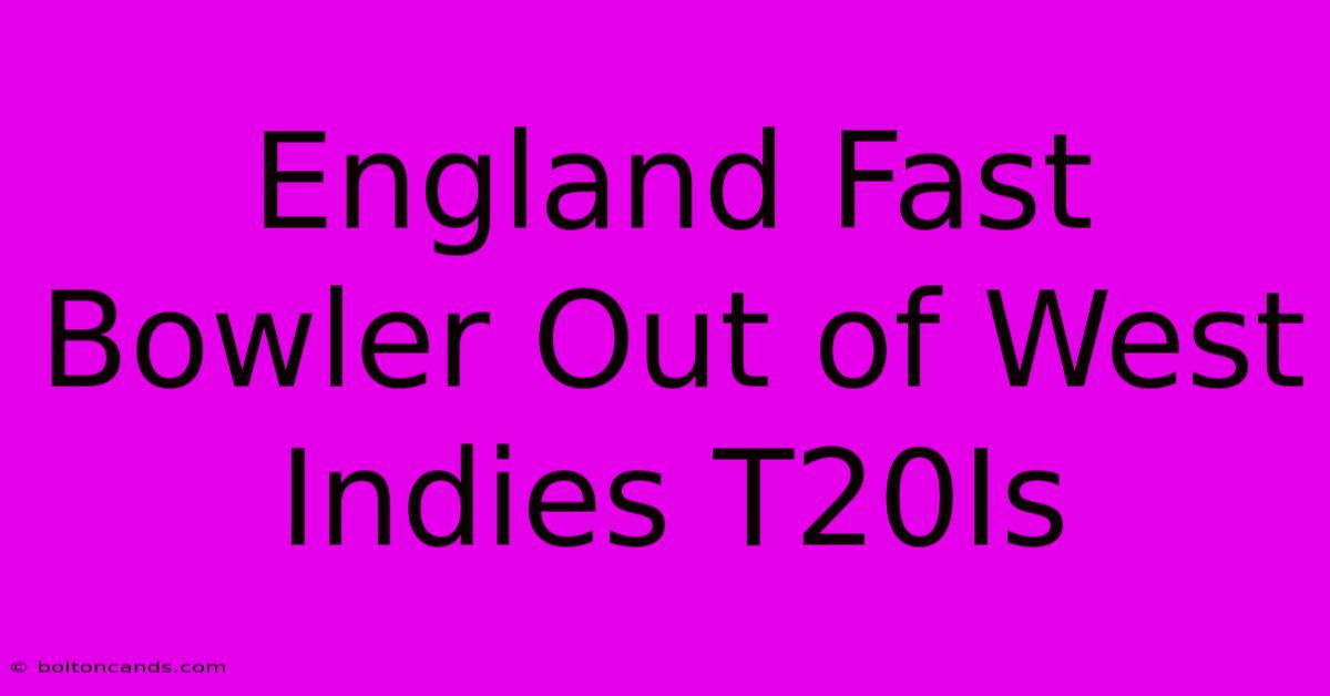 England Fast Bowler Out Of West Indies T20Is