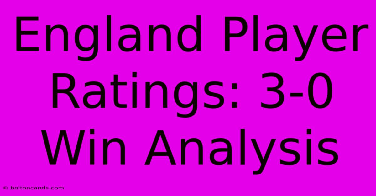 England Player Ratings: 3-0 Win Analysis