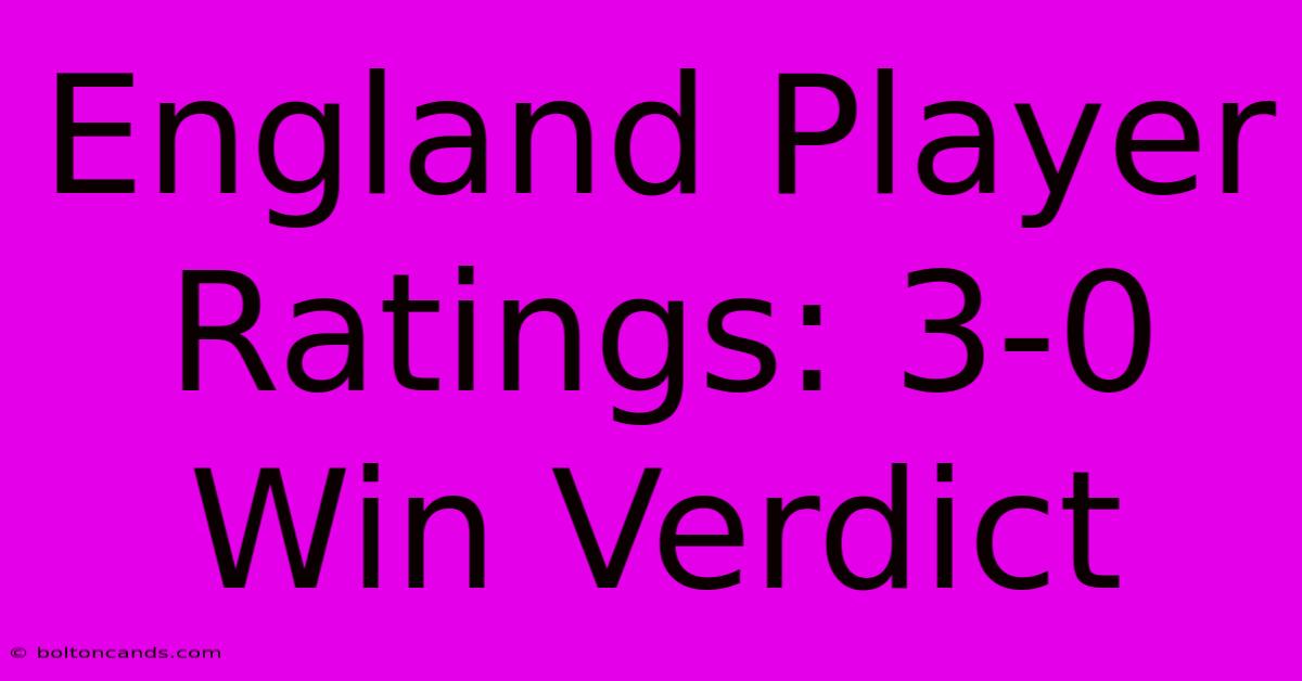 England Player Ratings: 3-0 Win Verdict