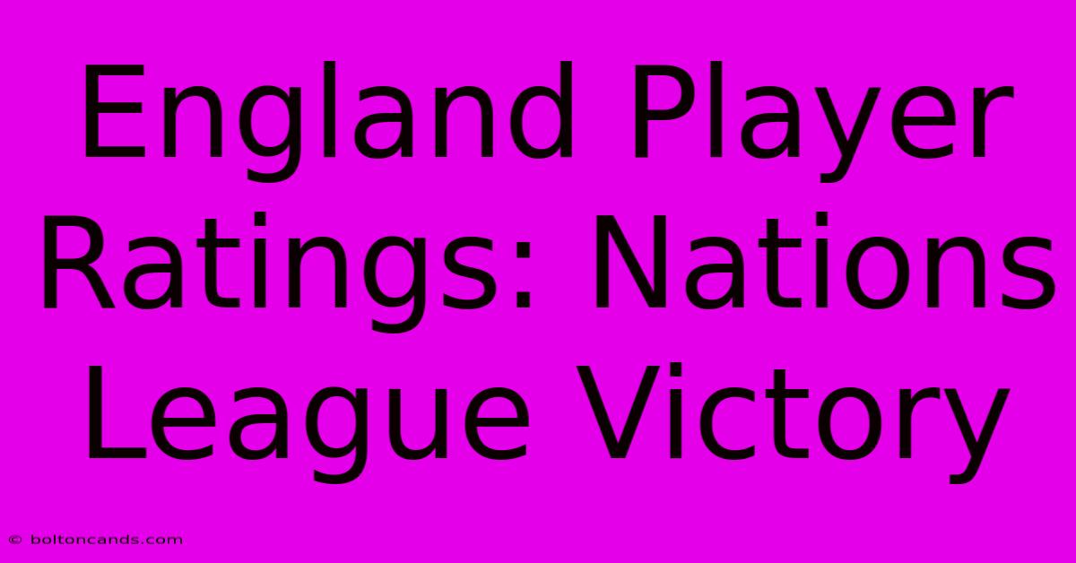 England Player Ratings: Nations League Victory 