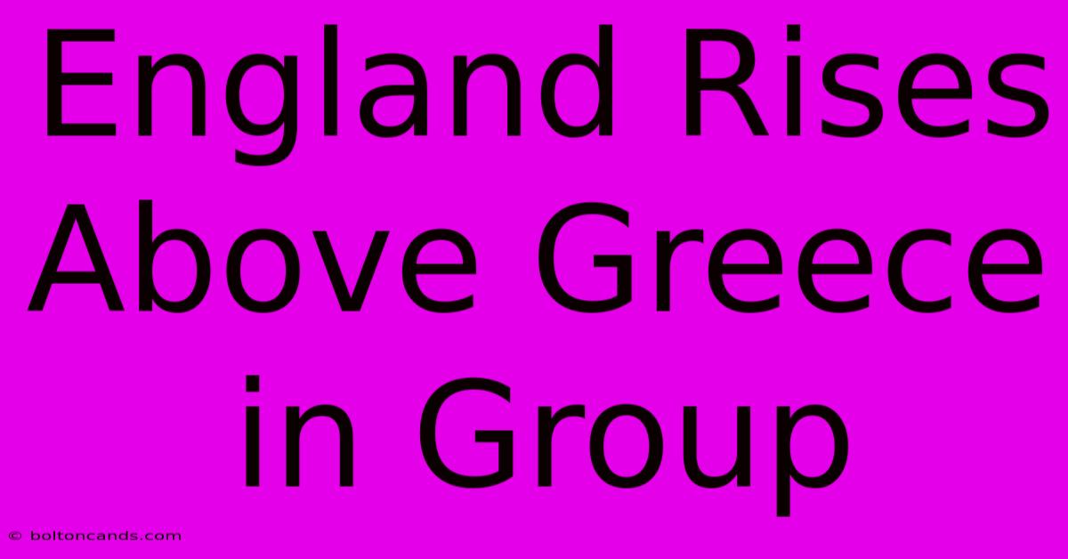 England Rises Above Greece In Group