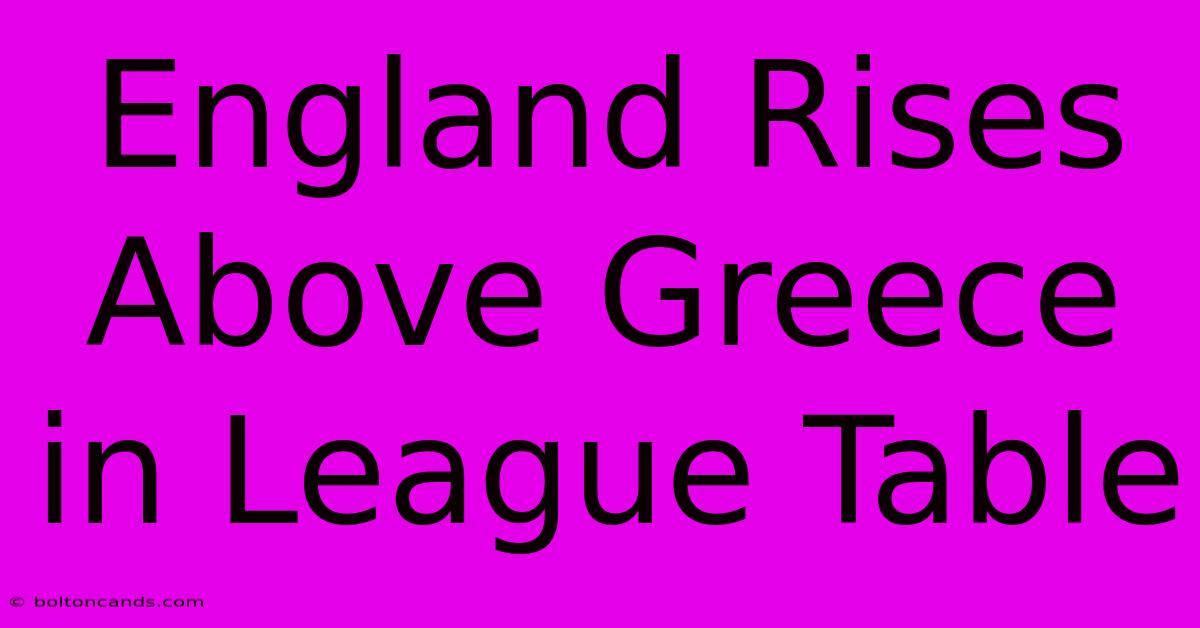 England Rises Above Greece In League Table