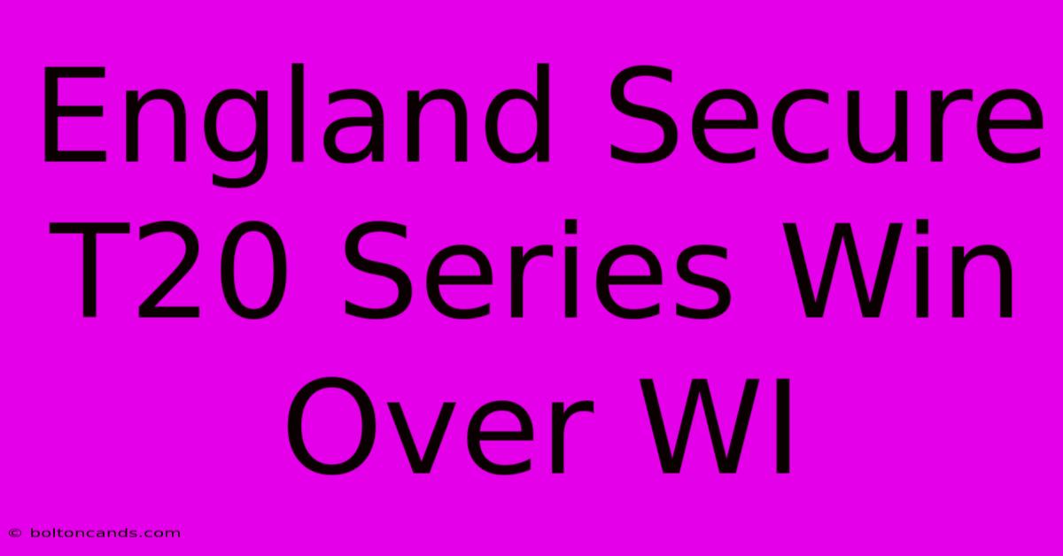 England Secure T20 Series Win Over WI 