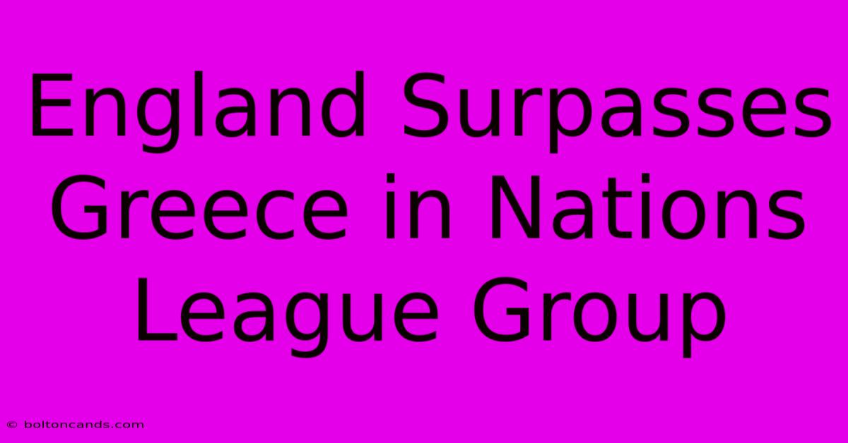 England Surpasses Greece In Nations League Group