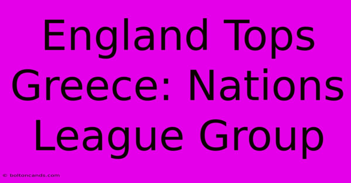 England Tops Greece: Nations League Group