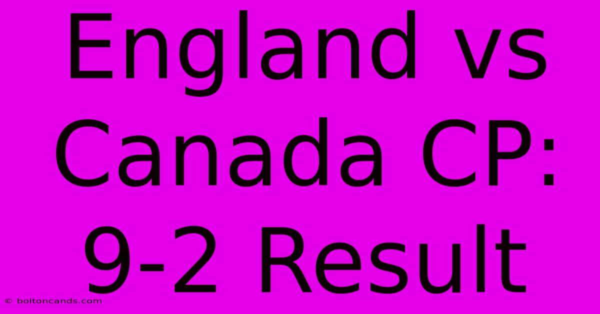 England Vs Canada CP: 9-2 Result